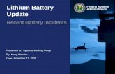 Presented to: By: Date: Federal Aviation Administration Lithium Battery Update Recent Battery Incidents Systems Working Group Harry Webster November 17,