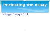 College Essays 101 Perfecting the Essay 1.  Curriculum  GPA and/or Rank  Standardized Test Scores  Writing Sample/Essay  Letters of Recommendation.
