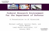 Federal Research Environment for the Department of Defense A Presentation to UC Riverside Michael Ledford, Kaitlin Chell, and Karen Mowrer Lewis-Burke.