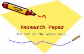 Research Paper The VIP of the whole mess…. What is a research paper? A “research paper” is taking and combining “information you find by doing research”