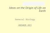 Ideas on the Origin of Life on Earth General Biology ANSWER KEY Name___________________.