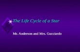 The Life Cycle of a Star Mr. Anderson and Mrs. Gucciardo.