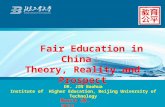 Fair Education in China ： Theory, Reality and Prospect March 20, 2013 DR. JIN Baohua Institute of Higher Education, Beijing University of Technology.
