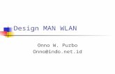 Design MAN WLAN Onno W. Purbo Onno@indo.net.id. Understanding.. WLAN Bandwidth Channels Propagation Designing the MAN Inserting Point to Point (P2P) Links.