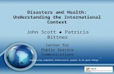 Disasters and Health: Understanding the International Context John Scott  Patricia Bittner Center for Public Service Communications “Empowering competent.