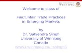 Welcome to class of Fair/Unfair Trade Practices in Emerging Markets by Dr. Satyendra Singh University of Winnipeg Canada ssingh5 ssingh5.