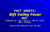Rift Valley Fever RVF FACT SHEETS; Rift Valley Fever RVF Prepared by ; Dr. Tarek A. Abd El Latif CMEC; Manager Source,CDC Website: .