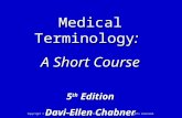 Copyright © 2008, 2005 by Saunders, an imprint of Elsevier Inc. All rights reserved. Medical Terminology: A Short Course 5 th Edition Davi-Ellen Chabner.
