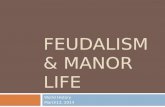 FEUDALISM & MANOR LIFE World History March12, 2014.