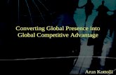 Converting Global Presence into Global Competitive Advantage Arun Kottolli.