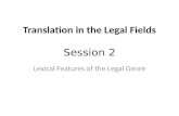 Translation in the Legal Fields Session 2 Lexical Features of the Legal Genre.