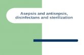 Asepsis and antisepsis, disinfectans and sterilization.