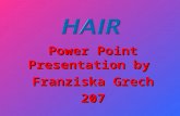 Power Point Presentation by Franziska Grech 207.  I’m going to talk about hair.  I’m going to give you some healthy hair tips that are very useful.