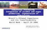 Industrial Processing Integration of alcohol and sugar production, Cogeneration of electricity Brazil’s Ethanol Experience and its Transferability World.