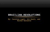 By: Caroline Lugli, Ali Knoll, and Rachel Barnette BRAZILIAN REVOLUTIONS.