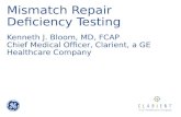 Mismatch Repair Deficiency Testing Kenneth J. Bloom, MD, FCAP Chief Medical Officer, Clarient, a GE Healthcare Company.