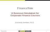 1 FinanceSim A Business Simulation for Corporate Finance Courses Fernando Arellano, Ph.D.