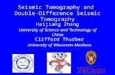 Seismic Tomography and Double-Difference Seismic Tomography Clifford Thurber University of Wisconsin-Madison Haijiang Zhang University of Science and Technology.