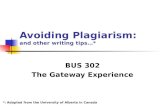 Avoiding Plagiarism: and other writing tips…* BUS 302 The Gateway Experience *: Adapted from the University of Alberta in Canada.