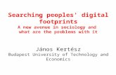 Searching peoples' digital footprints A new avenue in sociology and what are the problems with it János Kertész Budapest University of Technology and Economics.