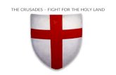 THE CRUSADES – FIGHT FOR THE HOLY LAND. Obj: To understand the consequences of the Crusades by identifying the background & motives that led to them.