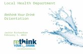 Local Health Department Rethink Your Drink Orientation Jackie Richardson February 1, 2013.