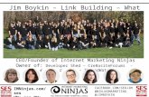 F ACEBOOK. COM /SEOJIM @N INJAS M ARKETING @ JIMBOYKIN IMNinjas.com/ses UN: ses PW: ninja Jim Boykin – Link Building – What Works CEO/Founder of Internet.