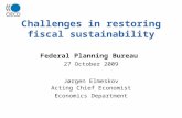 Challenges in restoring fiscal sustainability Federal Planning Bureau 27 October 2009 Jørgen Elmeskov Acting Chief Economist Economics Department.