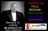 Http://bit.ly/1uSzJq2 Creating Your Online Personal Learning Network Patrick R. Lollis @canmaestro Cannon Elementary Grapevine-Colleyville ISD.