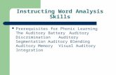 Instructing Word Analysis Skills Prerequisites for Phonic Learning The Auditory Battery Auditory Discrimination Auditory Segmentation Auditory Blending.
