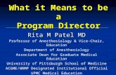 What it Means to be a Program Director Rita M Patel MD Professor of Anesthesiology & Vice-Chair, Education Department of Anesthesiology Associate Dean.
