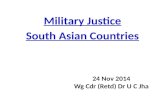 Military Justice South Asian Countries 24 Nov 2014 Wg Cdr (Retd) Dr U C Jha.