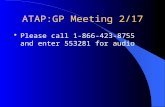 ATAP:GP Meeting 2/17 Please call 1-866-423-8755 and enter 553281 for audio.