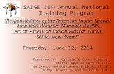 SAIGE 11 th Annual National Training Program “Responsibilities of the American Indian Special Emphasis Program Manager (SEPM): I Am an American Indian/Alaskan.