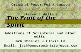 The Fruit of the Spirit Additions of Scriptures and other edits: Jack Wheeler – Clovis Ca Email: jack@powerpointstojesus.co m Original Power Point Lesson.