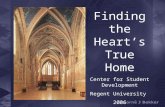 Finding the Heart’s True Home Center for Student Development Regent University 2006 Corné Bekker.