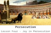 Persecution Lesson Four - Joy in Persecution. Persecution – For Review 1. When witnessing to someone who would persecute you, what aspect of the Gospel.