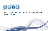 OSC and Blue Collar Computing Overview. Ohio Supercomputer Center (OSC) Major Thrusts Shared, statewide services and technology leadership –Leading and.