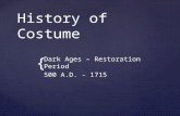 { History of Costume Dark Ages – Restoration Period 500 A.D. - 1715.