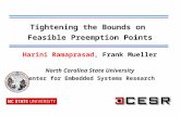 Harini Ramaprasad, Frank Mueller North Carolina State University Center for Embedded Systems Research Tightening the Bounds on Feasible Preemption Points.