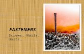 FASTENERS Screws, Nails, Bolts…. SCREWS AND NAILS Must resist corrosion Rusting fasteners retain moisture Rot Bleed.