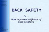 BACK SAFETY Or … How to prevent a lifetime of back problems.