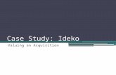 Case Study: Ideko Valuing an Acquisition. Valuation Using Comparables Consider Ideko Corporation, a privately held firm. The owner has decided to sell.