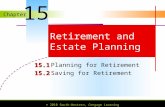 Chapter © 2010 South-Western, Cengage Learning Retirement and Estate Planning 15.1 15.1Planning for Retirement 15.2 15.2Saving for Retirement 15.