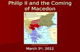 Philip II and the Coming of Macedon March 5 th, 2012 .