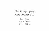 The Tragedy of King Richard II Day One ENGL 305 Dr. Fike.