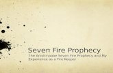 Seven Fire Prophecy The Anishinaabe Seven Fire Prophecy and My Experience as a Fire Keeper.