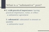 What is a “substantive” post? 1. with practical importance: having practical importance, value, or effect a substantive agreement 2. substantial: substantial.