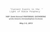 Prophecy: Propelling Practice “Current Events in the Light of Bible Prophecy” 168 th Semi-Annual FRATERNAL GATHERING of the Ontario Christadelphian Ecclesias.