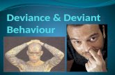 Deviance? Deviance Deviance - behaviour that differs from the social norms of the group and is judged wrong by other members of that.